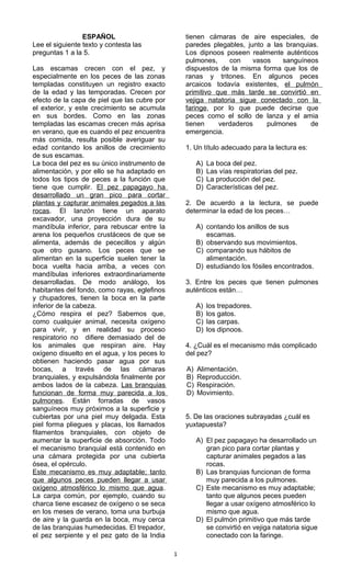 ESPAÑOL
Lee el siguiente texto y contesta las
preguntas 1 a la 5.
Las escamas crecen con el pez, y
especialmente en los pe...