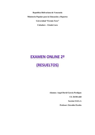 Republica Bolivariana de Venezuela
Ministerio Popular para la Educación y Deportes
Universidad “Fermin Toro”
Cabudare – Estado Lara
Alumno: Angel David Garcia Perdigon
CI: 20.501.660
Seccion SAIA-A
Profesor: Oswaldo Peralta
 