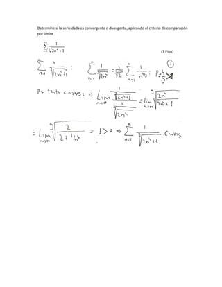 Determine si la serie dada es convergente o divergente, aplicando el criterio de comparación
por limite
1
3 4
12
1
n n (3 Ptos)