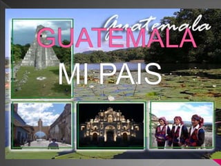 GUATEMALA MI PAIS 