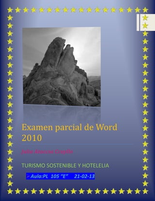 Examen parcial de Word
2010
Julia Atoccsa Ccoyllo
TURISMO SOSTENIBLE Y HOTELELIA
Aula:PL 105 “E” 21-02-13
 