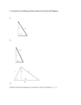 I. Encuentra la medida que falta usando el teorema de Pitágoras


1)




2)




3)

Calcula el valor de las incógnitas si el valor de h es 10 cm ( Encuentra, b , c , c’ ).
 