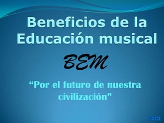 Beneficios de la  Educación musical BEM “Por el futuro de nuestra civilización” 
