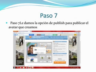 Paso 7
 Paso 7Le damos la opción de publish para publicar el
 avatar que creamos
 