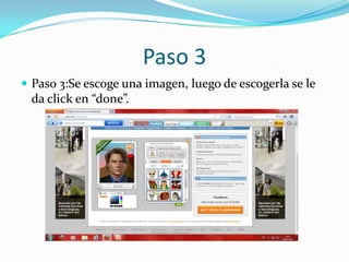 Paso 3
 Paso 3:Se escoge una imagen, luego de escogerla se le
 da click en “done”.
 