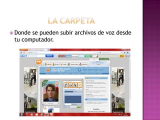  Dondese pueden subir archivos de voz desde
 tu computador.
 