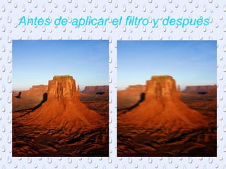 Antes de aplicar el filtro y después
 