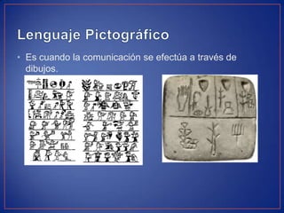 • Es cuando la comunicación se efectúa a través de
dibujos.
 