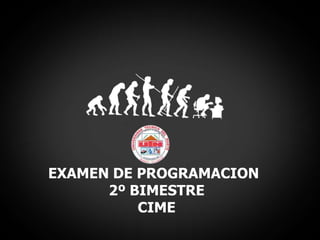 EXAMEN DE PROGRAMACION  2º BIMESTRE CIME 
