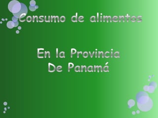 Consumo de alimentos En la Provincia  De Panamá 