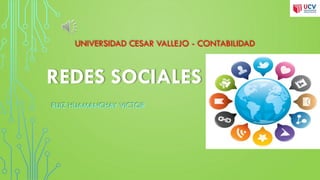 REDES SOCIALES
RUIZ HUAMANCHAY VICTOR
UNIVERSIDAD CESAR VALLEJO - CONTABILIDAD
 