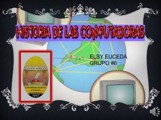 ELSY EUCEDA
GRUPO #6
 