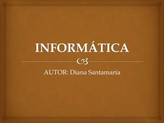 AUTOR: Diana Santamaría
 