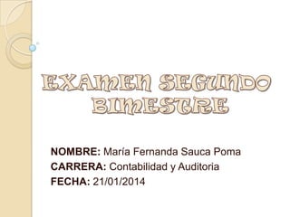 NOMBRE: María Fernanda Sauca Poma
CARRERA: Contabilidad y Auditoria
FECHA: 21/01/2014

 