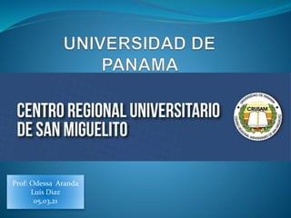 Prof: Odessa Aranda
Luis Diaz
05,03,21
 