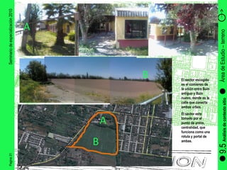 Pagina 31 Seminario de especialización 2010 Área de Estudio – terreno  9.5  Análisis de contexto sitio B B A A El sector escogido es el comienzo de la unión entra Buin antiguo y Buin nuevo, donde es la calle que conecta ambas urbes. El sector esta tomado por el punto de unión, centralidad, que funciona como una rotula y portal de ambas. 