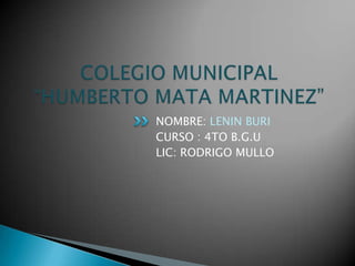 NOMBRE: LENIN BURI
CURSO : 4TO B.G.U
LIC: RODRIGO MULLO
 