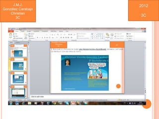 J.M.J.         2012
González Carabajo
    Christian
                    3C
       3C
 
