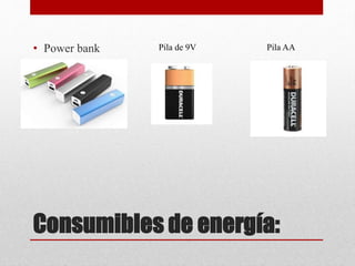 Consumibles de energía:
• Power bank Pila de 9V Pila AA
 