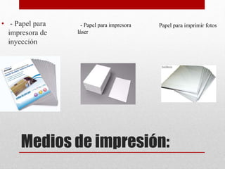 Medios de impresión:
• - Papel para
impresora de
inyección
- Papel para impresora
láser
Papel para imprimir fotos
 