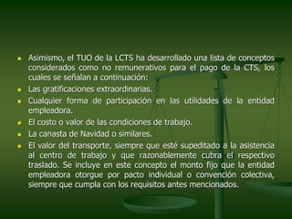  Asimismo, el TUO de la LCTS ha desarrollado una lista de conceptos
considerados como no remunerativos para el pago de la...