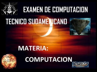 EXAMEN DE COMPUTACION TECNICO SUDAMERICANO MATERIA: COMPUTACION 