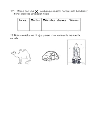 28. Pinta uno de los tres dibujos que ves cuando vienes de tu casa a la 
escuela: 
