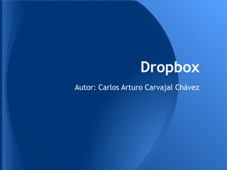 Dropbox
Autor: Carlos Arturo Carvajal Chávez
 