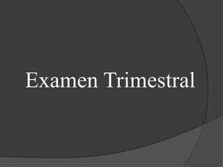 Examen Trimestral
 