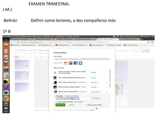 EXAMEN TRIMESTRAL
J.M.J

Beltrán   Definir como lectores, a dos compañeros más

1º B
 