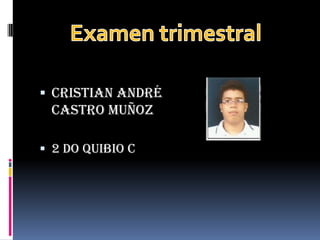  Cristian André
 Castro Muñoz

 2 do Quibio C
 