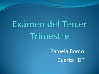 Pamela Romo
  Cuarto “D”
 