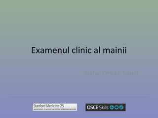 Examenul clinic al mainii
Stefan Cristian Stanel
 