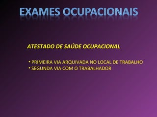 ATESTADO DE SAÚDE OCUPACIONAL PRIMEIRA VIA ARQUIVADA NO LOCAL DE TRABALHO SEGUNDA VIA COM O TRABALHADOR  