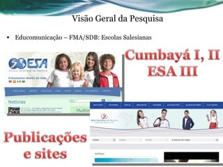 Visão Geral da Pesquisa Educomunicação – FMA/SDB: Escolas Salesianas 