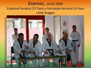Exames, 14-03-2009
Catarina Ferreira (1º Dan) e Fernando Ferreira (3º Dan)
Little Dragon
 