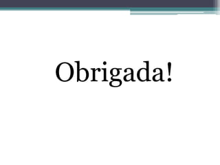 Obrigada!
 