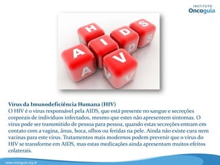 Prevenção do Câncer de Pulmão
O tabaco contém cerca de 60 substâncias cancerígenas. A nicotina provoca
dependência física e psíquica, o que faz com que o tabagista fume cada vez
mais, introduzindo no organismo substâncias que podem provocar câncer.
Cada tragada de fumaça do cigarro introduz no organismo 4 trilhões de
radicais livres. O tabagismo é responsável por 90% da mortalidade total dos
casos de câncer de pulmão. Portanto fumar causa câncer e a forma mais
efetiva de prevenir a doença é NÃO fumar.
 