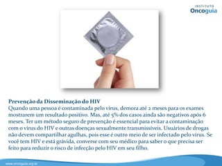 Rastreamento do Câncer Colorretal
A colonoscopia é o exame mais utilizado para detectar os pólipos e o câncer
colorretal. O médico observa todo o cólon usando um tubo flexível com uma
câmera na extremidade. Os pólipos podem ser removidos durante o exame.
Uma alternativa similar é a sigmoidoscopia flexível, que examina apenas a
parte inferior do cólon. Outras opções são a colonoscopia virtual, a tomografia
computadorizada ou o enema de bário com duplo contraste. Entretanto, se
forem detectados pólipos será necessária a realização de uma colonoscopia
para removê-los.
 