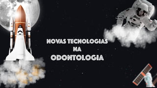 Novas Tecnologias
na
Odontologia
 