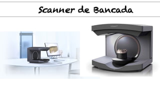 Scanner de Bancada
 