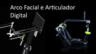 Arco Facial e ArBculador
Digital
 