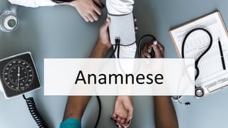 Anamnese
 