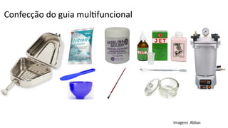 Imagens Abbas
Confecção do guia mulBfuncional
 