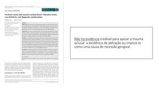 Não há evidência credível para apoiar o trauma
oclusal a existência de abfração ou implicá-lo
como uma causa de recessão gengival.
 