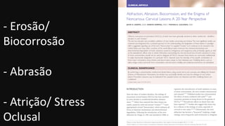 - Erosão/
Biocorrosão
- Abrasão
- Atrição/ Stress
Oclusal
 