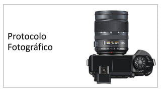 Protocolo
Fotográfico
 