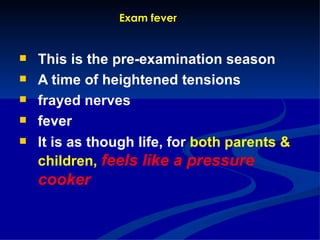 Exam fever ,[object Object],[object Object],[object Object],[object Object],[object Object]