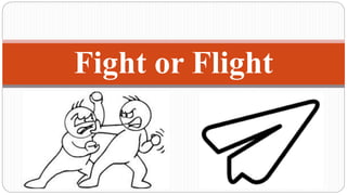 Fight or Flight
 