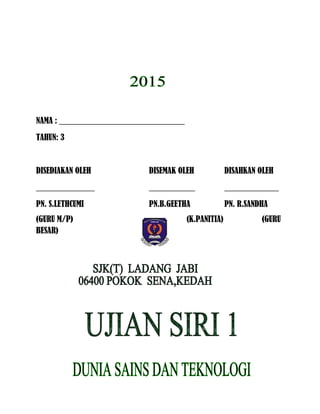 NAMA : ______________________________
TAHUN: 3
DISEDIAKAN OLEH DISEMAK OLEH DISAHKAN OLEH
______________ ___________ _____________
PN. S.LETHCUMI PN.B.GEETHA PN. R.SANDHA
(GURU M/P) (K.PANITIA) (GURU
BESAR)
 